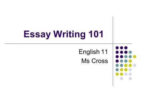 Essay Writing 101 English 11 Ms Cross. What is a Persuasive Essay? Persuasive/Argument essay, uses logic and reason to show that one idea is more legitimate.