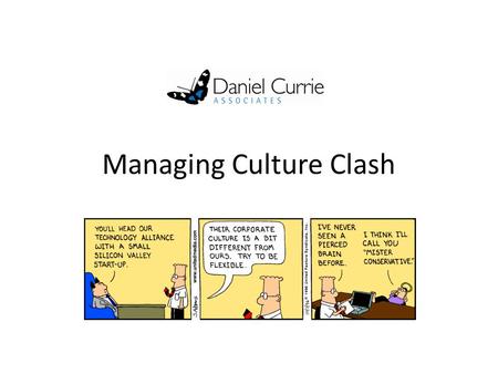 Managing Culture Clash. ‘Culture eats strategy for breakfast’ What is culture? Why is it useful? Where does it come from? How is it transmitted? What.