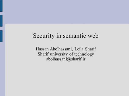 Security in semantic web Hassan Abolhassani, Leila Sharif Sharif university of technology