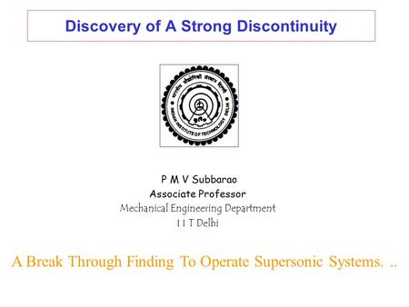 Discovery of A Strong Discontinuity P M V Subbarao Associate Professor Mechanical Engineering Department I I T Delhi A Break Through Finding To Operate.