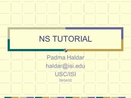 NS TUTORIAL Padma Haldar USC/ISI 09/04/02.