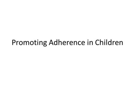 Promoting Adherence in Children. What are the challenges faced by children that interfere with ART adherence? B ased on your knowledge and experience,