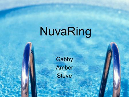 NuvaRing Gabby Amber Steve. Commercial!  vaRingUsers/watchTVCommercials/index. asphttp://www.nuvaring.com/Consumer/ForNu.