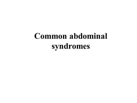 Common abdominal syndromes. Gastroesophageal reflux disease - GERD n History: heartburn, chest pain, regurgitation, acidic taste in mouth, dysphagia,