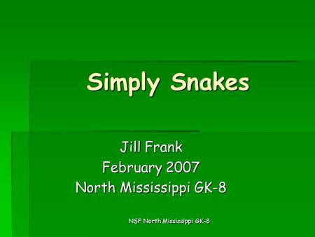 NSF North Mississippi GK-8 Simply Snakes Jill Frank February 2007 North Mississippi GK-8.