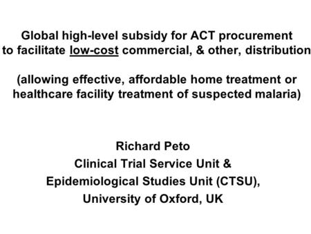 Global high-level subsidy for ACT procurement to facilitate low-cost commercial, & other, distribution (allowing effective, affordable home treatment or.