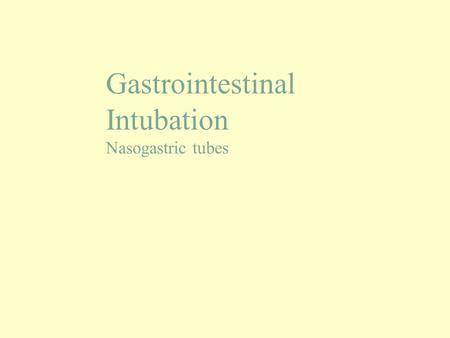Gastrointestinal Intubation Nasogastric tubes
