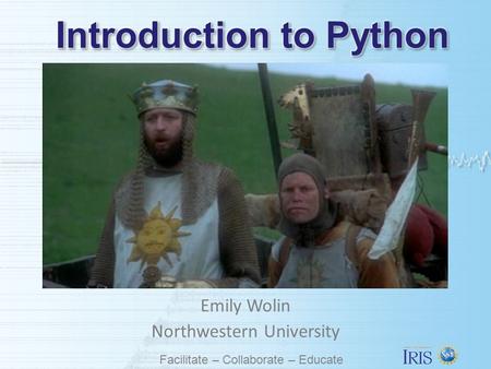 Facilitate – Collaborate – Educate Emily Wolin Northwestern University.