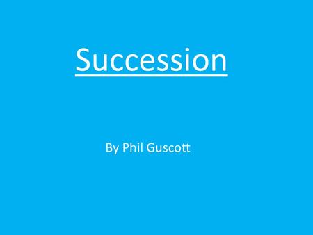 Succession By Phil Guscott. Where to start? 1). What do you want to see for your farm? 2). What does your family want for the farm? If you and/or the.