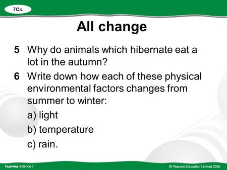 All change 5Why do animals which hibernate eat a lot in the autumn? 6Write down how each of these physical environmental factors changes from summer to.