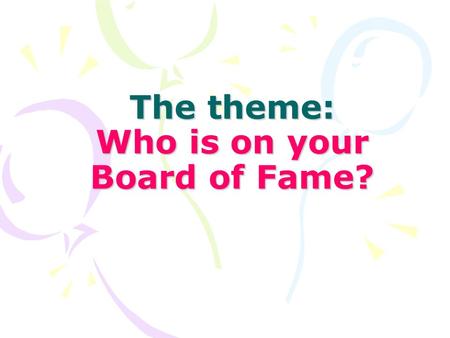 The theme: Who is on your Board of Fame?. Задачи урока: Познакомиться с понятием “The Board of Fame” Работать над развитием воображения, учить распределять.