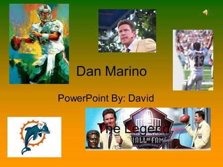 Dan Marino PowerPoint By: David The Legend Dan Marino Born: September 15, 1961 Where? Pittsburgh, Pennsylvania Family: A Mom and Dad and two younger.