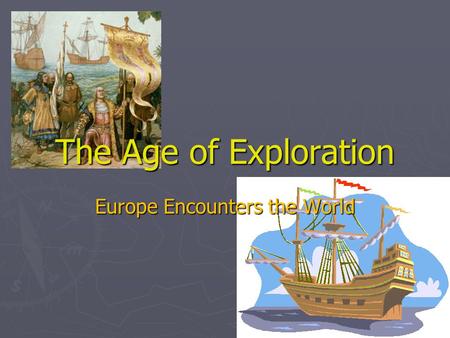 The Age of Exploration Europe Encounters the World.