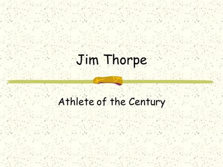 Jim Thorpe Athlete of the Century. Jim Thorpe Born: May 28, 1887 Oklahoma – Indian Territory Died: March 28, 1953 Tribe: Sac and Fox.