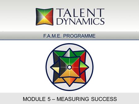 MODULE 5 – MEASURING SUCCESS F.A.M.E. PROGRAMME. Results after 4 months What have you accomplished so far? How far have you and your businesses progressed.