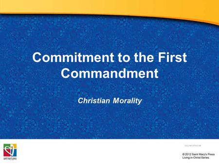 Commitment to the First Commandment Christian Morality Document # TX001835.