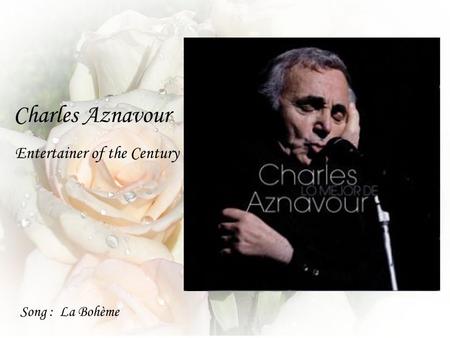 Charles Aznavour Song : La Bohème Entertainer of the Century.