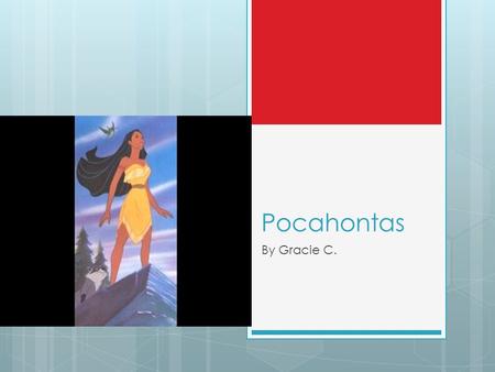 Pocahontas By Gracie C.. indian princess  I like pocahontas because she is a princess.