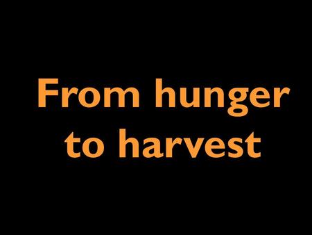 From hunger to harvest. This slideshow tells how can poor people overcome hunger?