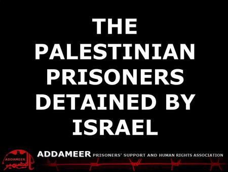 ADDAMEER Fact Sheet Palestinians detained by Israel THE PALESTINIAN PRISONERS DETAINED BY ISRAEL.