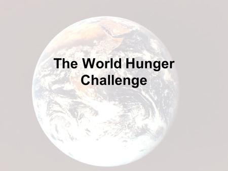 The World Hunger Challenge. Important Definitions World Hunger: Malnutrition that is caused by conflict and/or harmful societies. –Malnutrition: Poor.