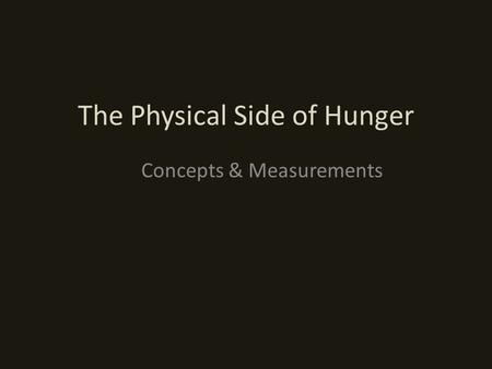 The Physical Side of Hunger Concepts & Measurements.