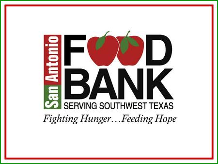 Fighting Hunger…Feeding Hope. SAFB…Feeding America Connection Nation’s leading domestic hunger-relief charity Provides food assistance to more than 25.