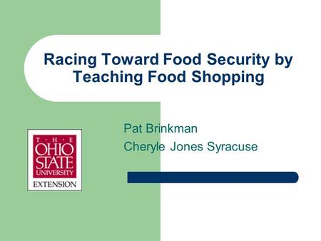 Racing Toward Food Security by Teaching Food Shopping Pat Brinkman Cheryle Jones Syracuse.