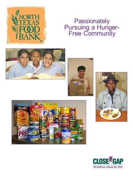 Passionately Pursuing a Hunger- Free Community. Who We Are Founded in 1982, the North Texas Food Bank is a nonprofit hunger relief organization that distributes.