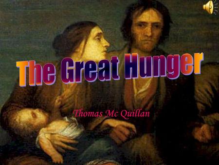 Thomas Mc Quillan This is a rotten potato 1.Timeline 2.Introduction 3.The Blight 4.Famine Fever 5.The Soup Kitchen 6.Emigration & Eviction 7.Black Death.