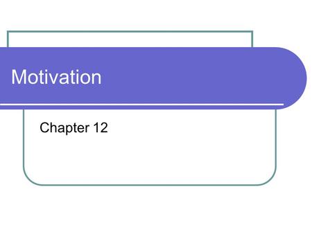 Motivation Chapter 12. Motivation Concepts Drive reduction theory Drives and Instincts Homeostasis Push of need and pull of incentives Yerkes-Dodson Law.