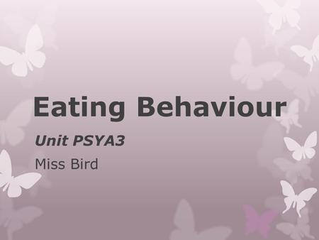 Eating Behaviour Unit PSYA3 Miss Bird. What will we cover in this topic? Eating behaviour Factors influencing attitudes to food and eating behaviour.