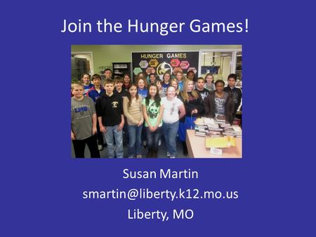 Join the Hunger Games! Susan Martin Liberty, MO.