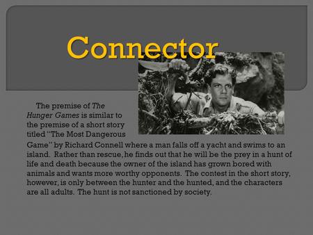 The premise of The Hunger Games is similar to the premise of a short story titled “The Most Dangerous Connector Game” by Richard Connell where a man falls.