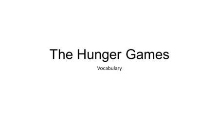 The Hunger Games Vocabulary. Standard - What to do with the vocabulary … 1. Write down the word & definition for each vocabulary word using your device.