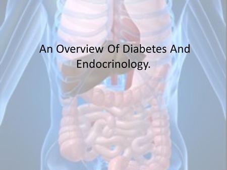An Overview Of Diabetes And Endocrinology.. Maraveyas Anthony Maraveyas Anthony Department of Academic Oncology Castle Hill Hospital England UK Tel: 01482461318.