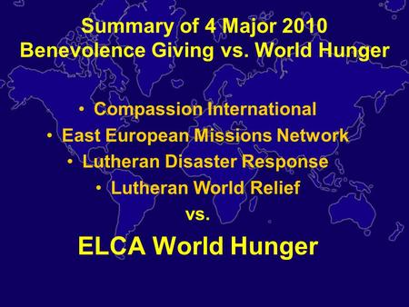 Summary of 4 Major 2010 Benevolence Giving vs. World Hunger Compassion International East European Missions Network Lutheran Disaster Response Lutheran.