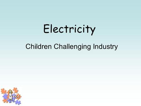 Electricity Children Challenging Industry. What is industry? Where things are made.
