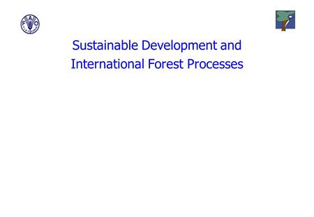 Sustainable Development and International Forest Processes.