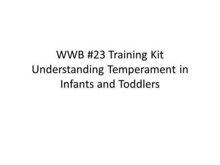 WWB #23 Training Kit Understanding Temperament in Infants and Toddlers.