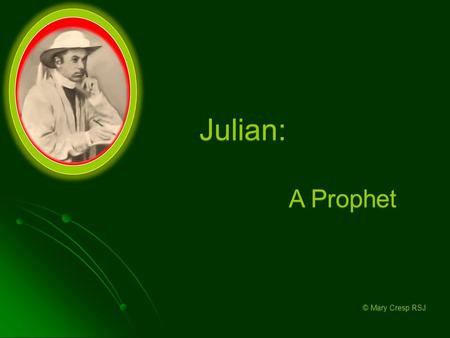 Julian: Julian: A Prophet © Mary Cresp RSJ © Mary Cresp RSJ.