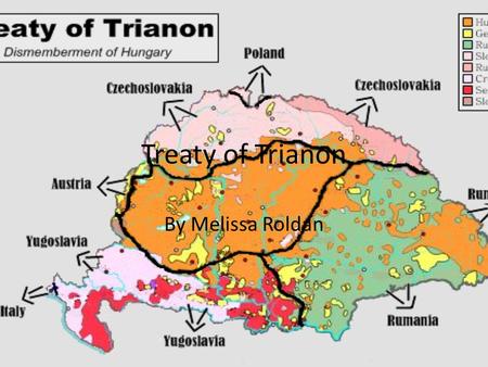 Treaty of Trianon By Melissa Roldan. June 4 1920 The majority of people from these territories were Magyars The treaty was received in much bitterness.