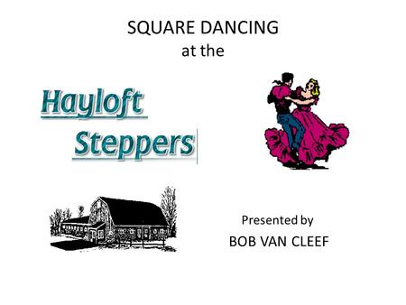SQUARE DANCING at the Presented by BOB VAN CLEEF.