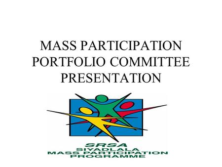 MASS PARTICIPATION PORTFOLIO COMMITTEE PRESENTATION.
