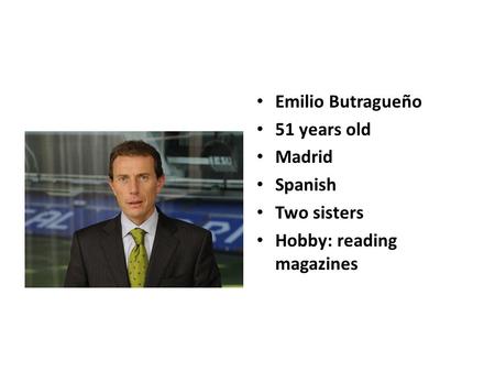 Emilio Butragueño 51 years old Madrid Spanish Two sisters Hobby: reading magazines.