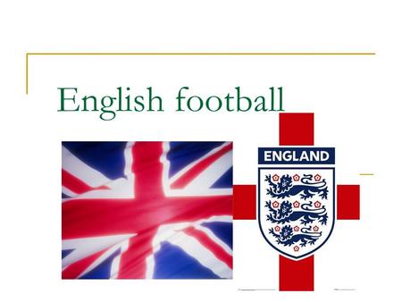 English football. A little bit of history Football is a national sport in England, where the first set of rules were established in 1863. England is home.