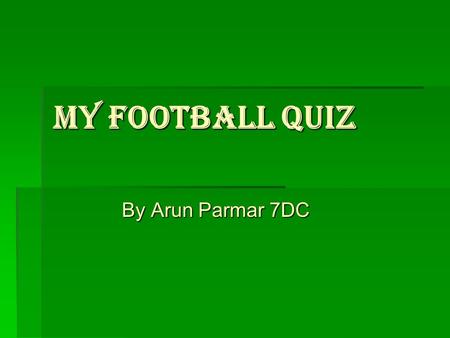 My Football Quiz By Arun Parmar 7DC. Sacred text Quiz  Read the question and click on the answer that you think is correct.  If you are correct it will.