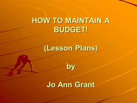 HOW TO MAINTAIN A BUDGET! (Lesson Plans) by Jo Ann Grant.