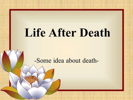 Life After Death -Some idea about death-. What happens to one after death?