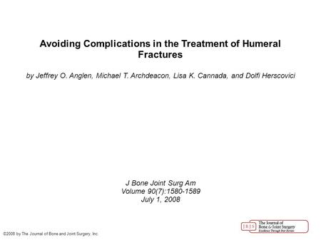 Avoiding Complications in the Treatment of Humeral Fractures by Jeffrey O. Anglen, Michael T. Archdeacon, Lisa K. Cannada, and Dolfi Herscovici J Bone.